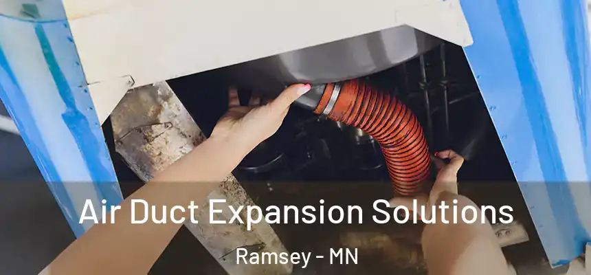 Air Duct Expansion Solutions Ramsey - MN