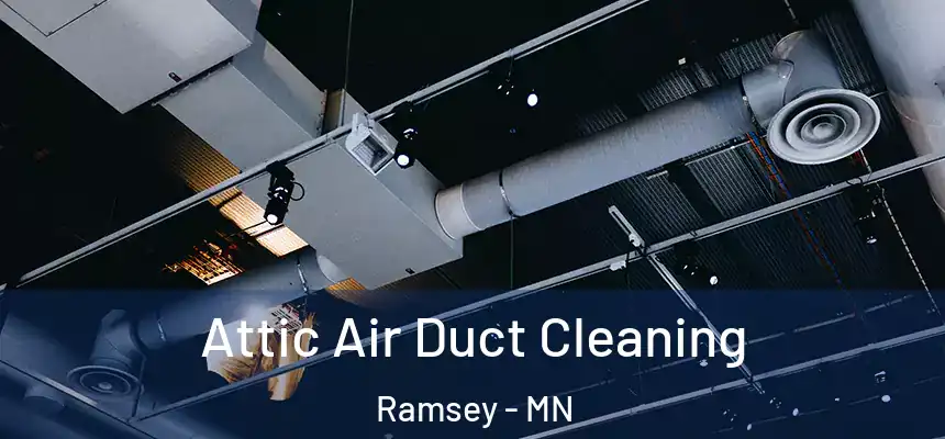 Attic Air Duct Cleaning Ramsey - MN