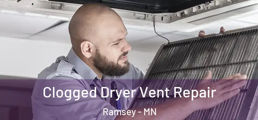 Clogged Dryer Vent Repair Ramsey - MN