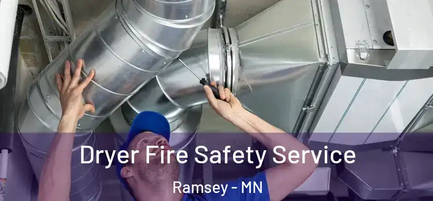 Dryer Fire Safety Service Ramsey - MN