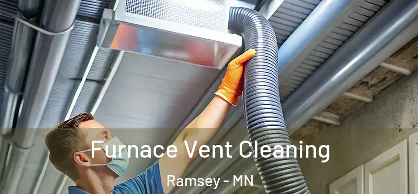 Furnace Vent Cleaning Ramsey - MN