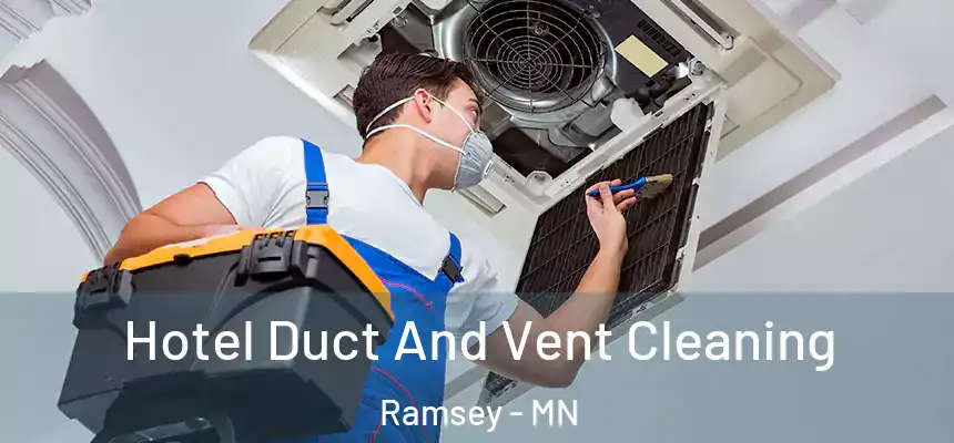 Hotel Duct And Vent Cleaning Ramsey - MN