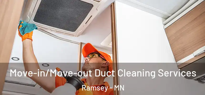 Move-in/Move-out Duct Cleaning Services Ramsey - MN