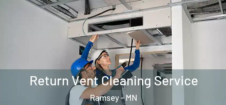  Return Vent Cleaning Service Ramsey - MN