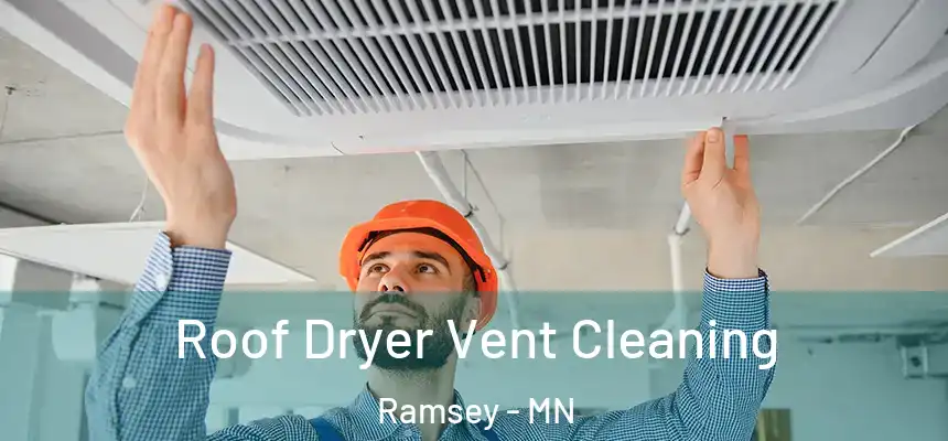 Roof Dryer Vent Cleaning Ramsey - MN